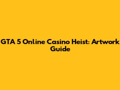 GTA 5 Online Casino Heist: Artwork Guide