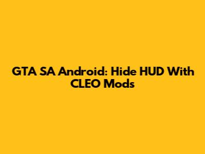 GTA SA Android: Hide HUD With CLEO Mods