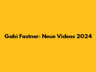 Gabi Fastner: Neue Videos 2024