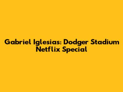 Gabriel Iglesias: Dodger Stadium Netflix Special