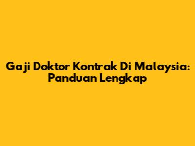Gaji Doktor Kontrak Di Malaysia: Panduan Lengkap