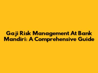 Gaji Risk Management At Bank Mandiri: A Comprehensive Guide
