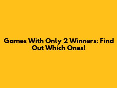 Games With Only 2 Winners: Find Out Which Ones!