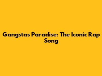 Gangsta's Paradise: The Iconic Rap Song