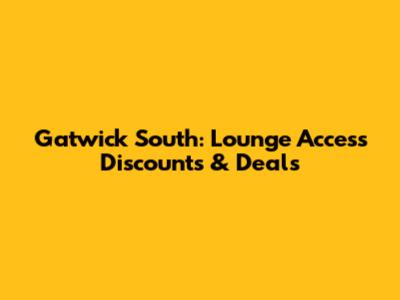 Gatwick South: Lounge Access Discounts & Deals