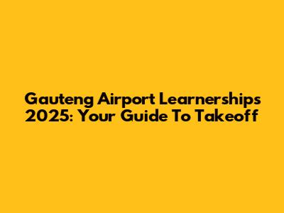 Gauteng Airport Learnerships 2025: Your Guide To Takeoff