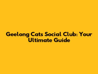 Geelong Cats Social Club: Your Ultimate Guide