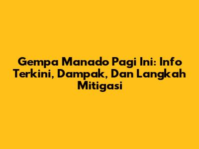 Gempa Manado Pagi Ini: Info Terkini, Dampak, Dan Langkah Mitigasi