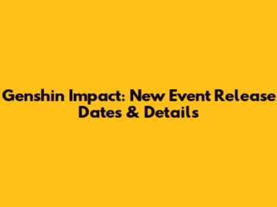 Genshin Impact: New Event Release Dates & Details