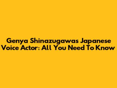 Genya Shinazugawa's Japanese Voice Actor: All You Need To Know