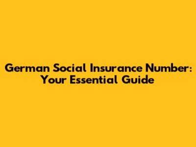German Social Insurance Number: Your Essential Guide