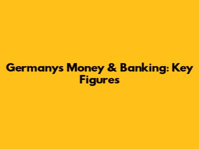 Germany's Money & Banking: Key Figures