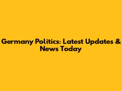 Germany Politics: Latest Updates & News Today