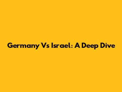 Germany Vs Israel: A Deep Dive