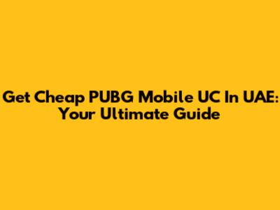 Get Cheap PUBG Mobile UC In UAE: Your Ultimate Guide