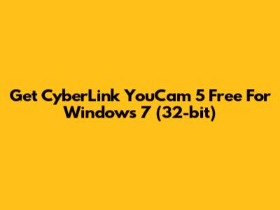 Get CyberLink YouCam 5 Free For Windows 7 (32-bit)