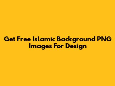Get Free Islamic Background PNG Images For Design