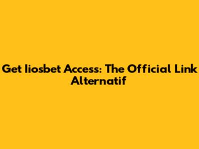 Get Iiosbet Access: The Official Link Alternatif
