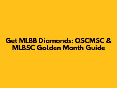 Get MLBB Diamonds: OSCMSC & MLBSC Golden Month Guide