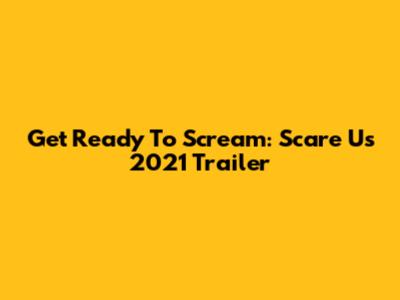 Get Ready To Scream: "Scare Us" 2021 Trailer