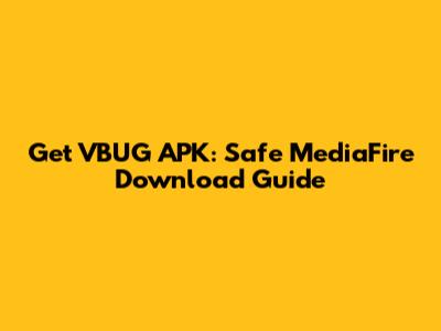 Get VBUG APK: Safe MediaFire Download Guide