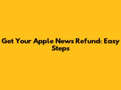 Get Your Apple News Refund: Easy Steps