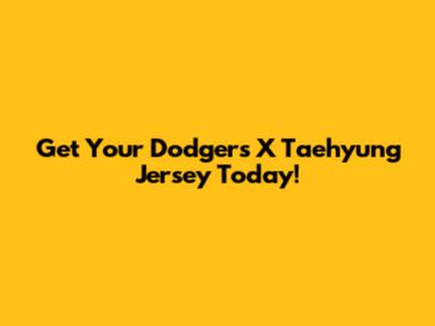 Get Your Dodgers X Taehyung Jersey Today!