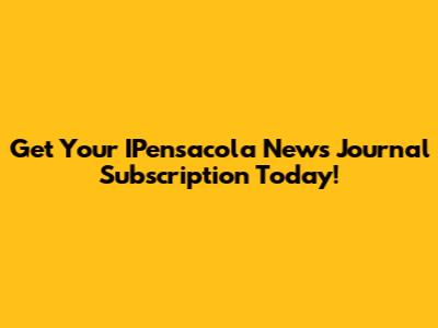 Get Your IPensacola News Journal Subscription Today!