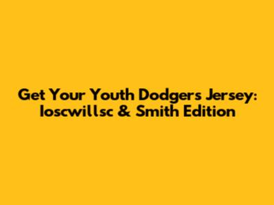 Get Your Youth Dodgers Jersey: Ioscwillsc & Smith Edition