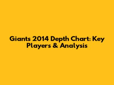 Giants 2014 Depth Chart: Key Players & Analysis