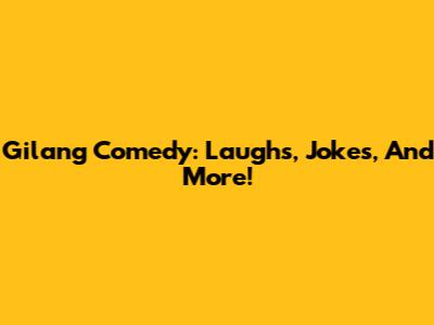 Gilang Comedy: Laughs, Jokes, And More!