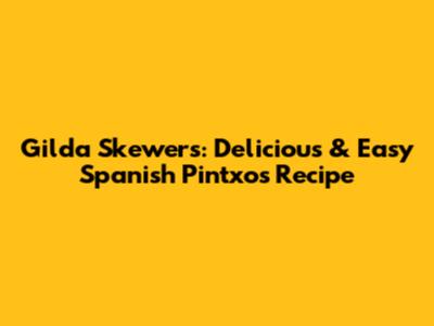 Gilda Skewers: Delicious & Easy Spanish Pintxos Recipe