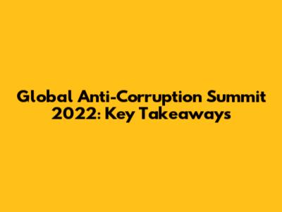 Global Anti-Corruption Summit 2022: Key Takeaways