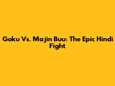 Goku Vs. Majin Buu: The Epic Hindi Fight