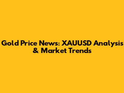 Gold Price News: XAUUSD Analysis & Market Trends