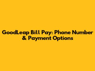 GoodLeap Bill Pay: Phone Number & Payment Options