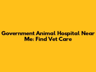 Government Animal Hospital Near Me: Find Vet Care