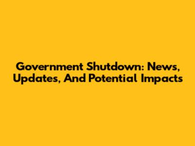 Government Shutdown: News, Updates, And Potential Impacts
