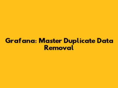 Grafana: Master Duplicate Data Removal