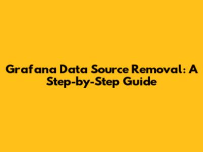 Grafana Data Source Removal: A Step-by-Step Guide