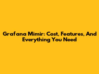 Grafana Mimir: Cost, Features, And Everything You Need