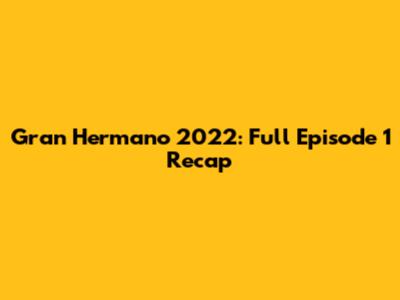 Gran Hermano 2022: Full Episode 1 Recap