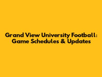 Grand View University Football: Game Schedules & Updates