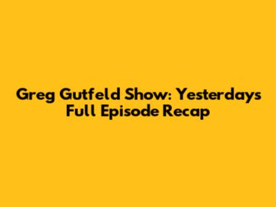 Greg Gutfeld Show: Yesterday's Full Episode Recap