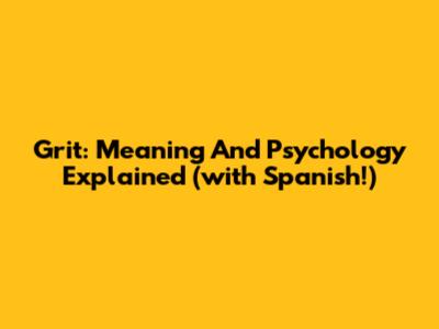 Grit: Meaning And Psychology Explained (with Spanish!)
