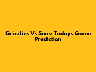 Grizzlies Vs Suns: Today's Game Prediction
