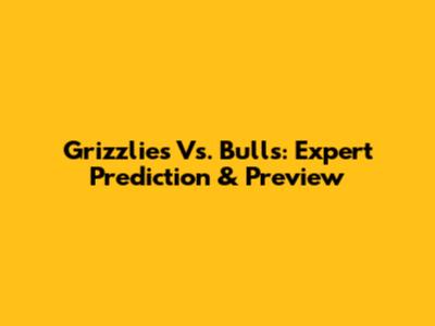 Grizzlies Vs. Bulls: Expert Prediction & Preview