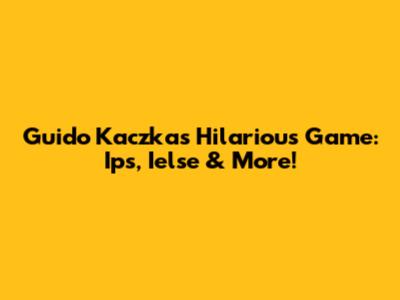 Guido Kaczka's Hilarious Game: Ips, Ielse & More!
