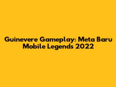 Guinevere Gameplay: Meta Baru Mobile Legends 2022