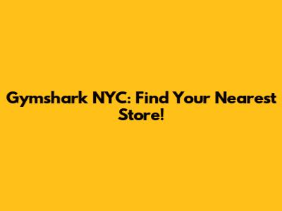 Gymshark NYC: Find Your Nearest Store!
